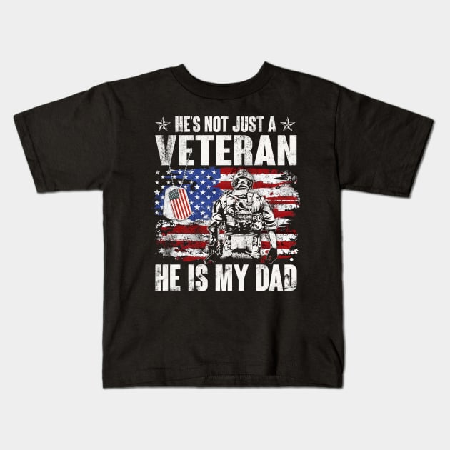 He's Not Just A Veteran He Is My Dad American Flag - Gift for Veterans Day 4th of July or Patriotic Day Kids T-Shirt by Oscar N Sims